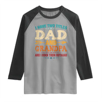 I Have Two Titles Dad And Grandpa Raglan Shirt Retro Father's Day Grandpa Gift