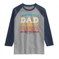I Have Two Titles Dad And Grandpa Raglan Shirt Retro Father's Day Grandpa Gift