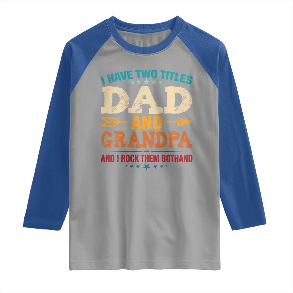 I Have Two Titles Dad And Grandpa Raglan Shirt Retro Father's Day Grandpa Gift