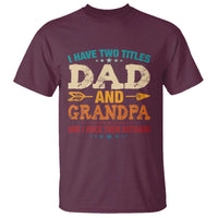 I Have Two Titles Dad And Grandpa T Shirt Retro Father's Day Grandpa Gift