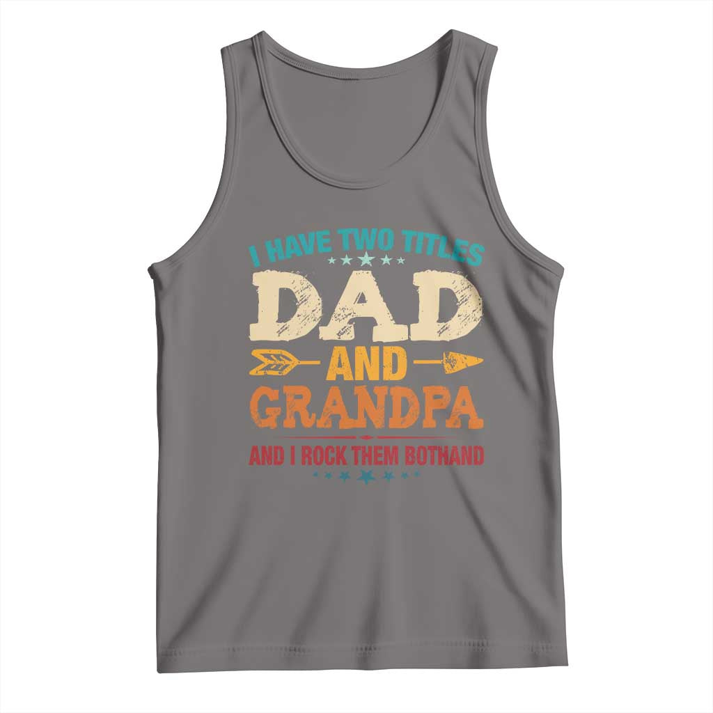 I Have Two Titles Dad And Grandpa Tank Top Retro Father's Day Grandpa Gift