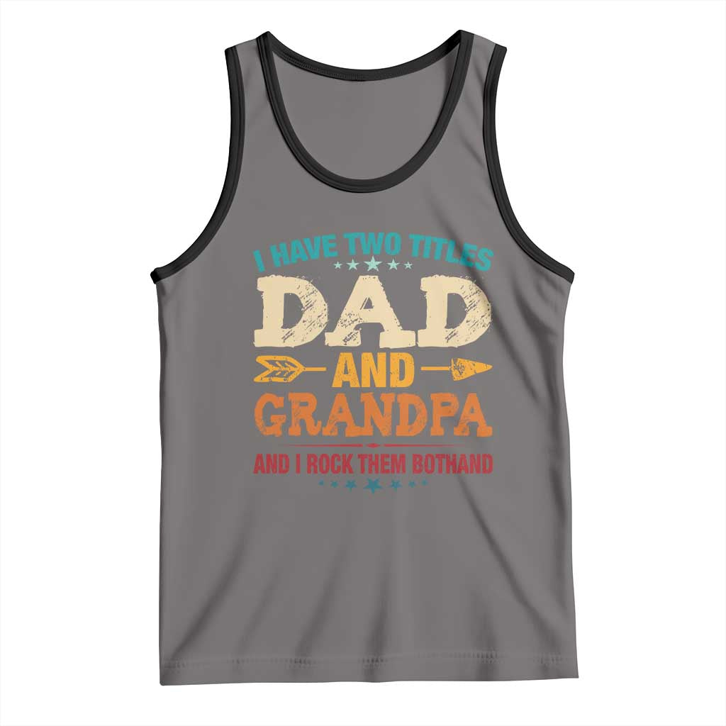 I Have Two Titles Dad And Grandpa Tank Top Retro Father's Day Grandpa Gift