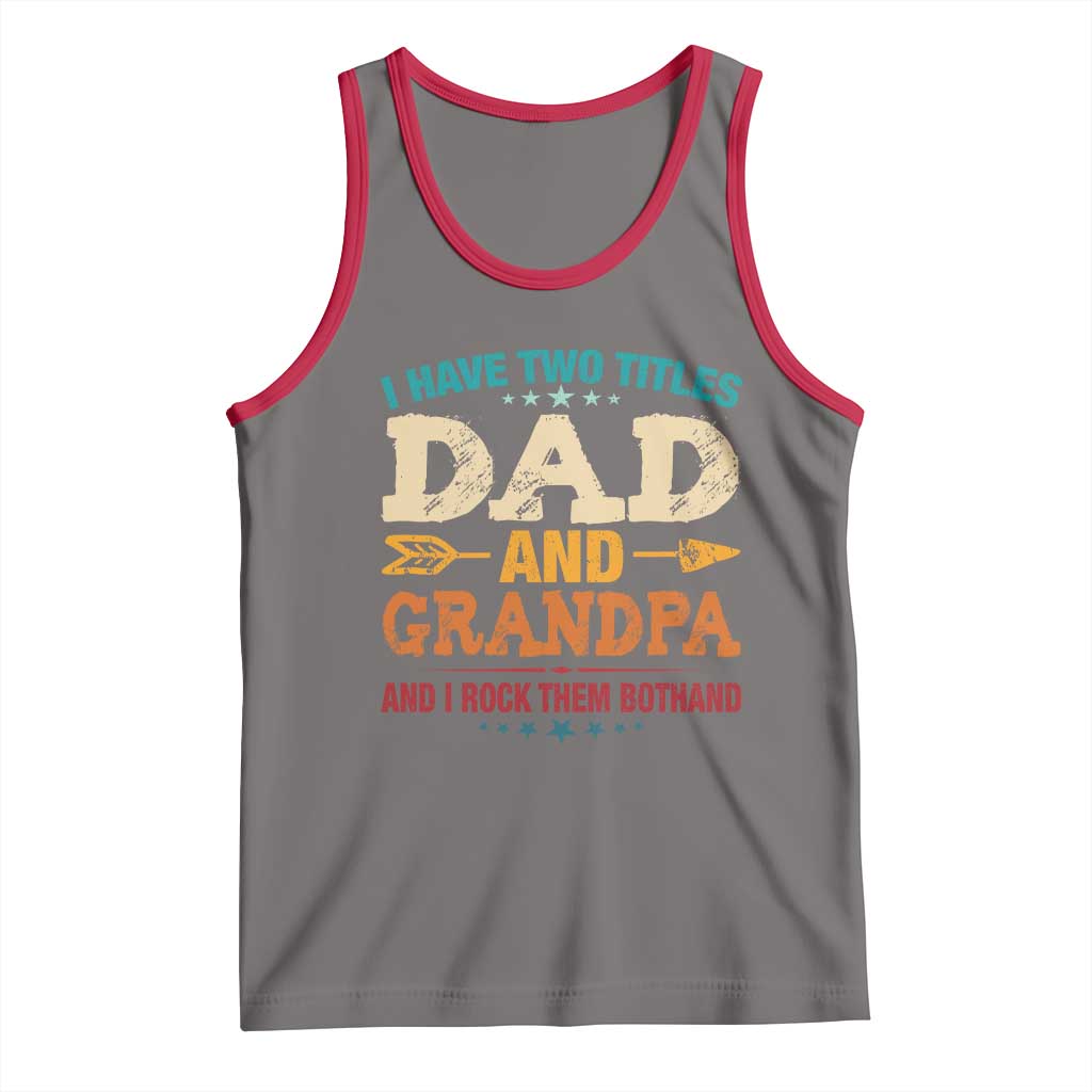 I Have Two Titles Dad And Grandpa Tank Top Retro Father's Day Grandpa Gift