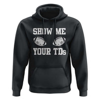 Funny Fantasy Football Hoodie Show Me Your TDs Draft Party commish FFL - Wonder Print Shop