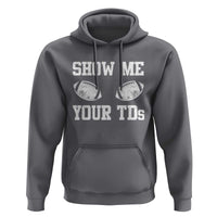 Funny Fantasy Football Hoodie Show Me Your TDs Draft Party commish FFL - Wonder Print Shop