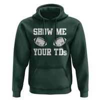 Funny Fantasy Football Hoodie Show Me Your TDs Draft Party commish FFL - Wonder Print Shop