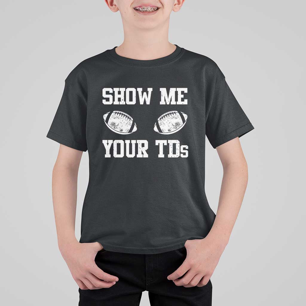Funny Fantasy Football T Shirt For Kid Show Me Your TDs Draft Party commish FFL - Wonder Print Shop