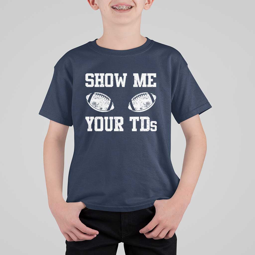 Funny Fantasy Football T Shirt For Kid Show Me Your TDs Draft Party commish FFL - Wonder Print Shop