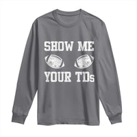Funny Fantasy Football Long Sleeve Shirt Show Me Your TDs Draft Party commish FFL - Wonder Print Shop