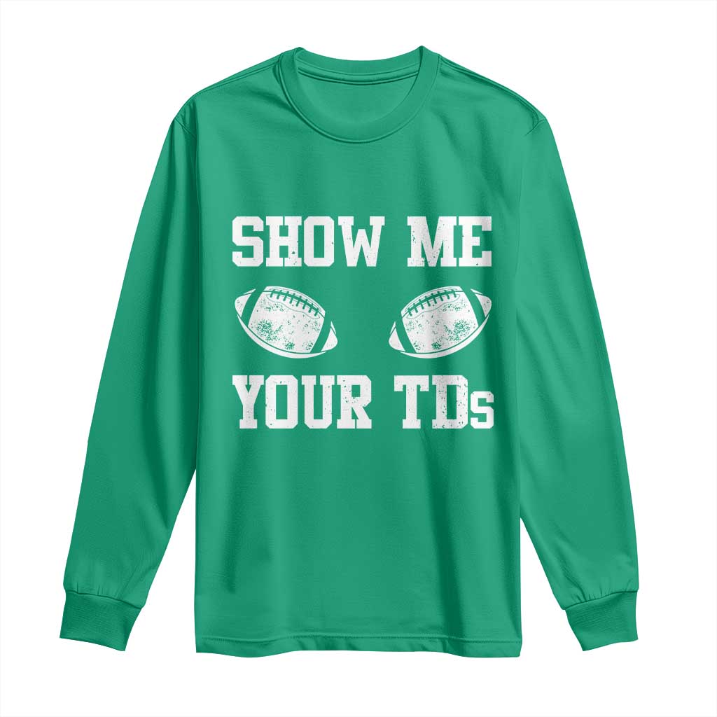 Funny Fantasy Football Long Sleeve Shirt Show Me Your TDs Draft Party commish FFL - Wonder Print Shop