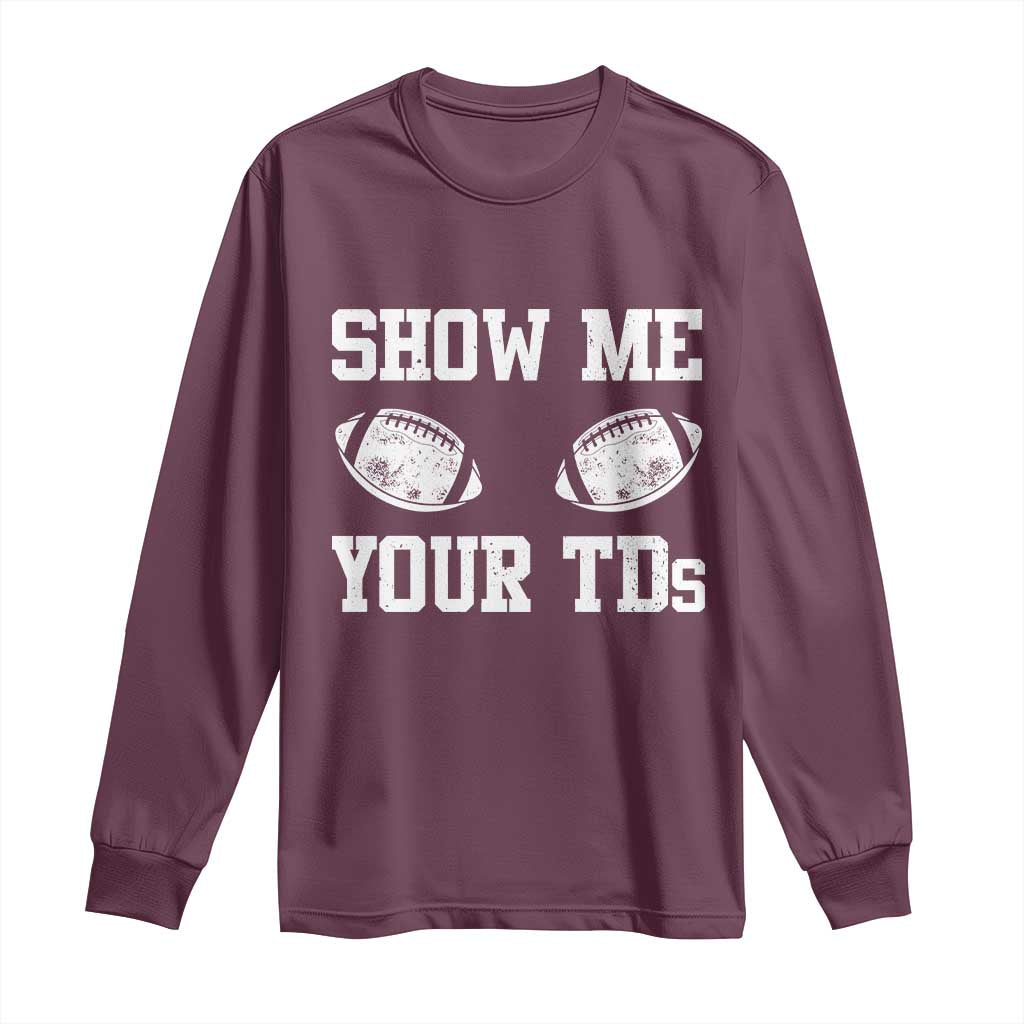 Funny Fantasy Football Long Sleeve Shirt Show Me Your TDs Draft Party commish FFL - Wonder Print Shop