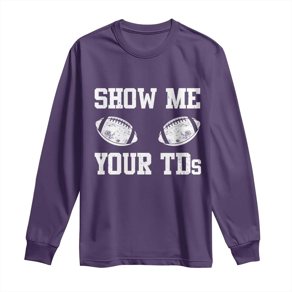 Funny Fantasy Football Long Sleeve Shirt Show Me Your TDs Draft Party commish FFL - Wonder Print Shop