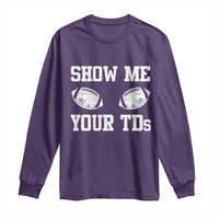 Funny Fantasy Football Long Sleeve Shirt Show Me Your TDs Draft Party commish FFL - Wonder Print Shop