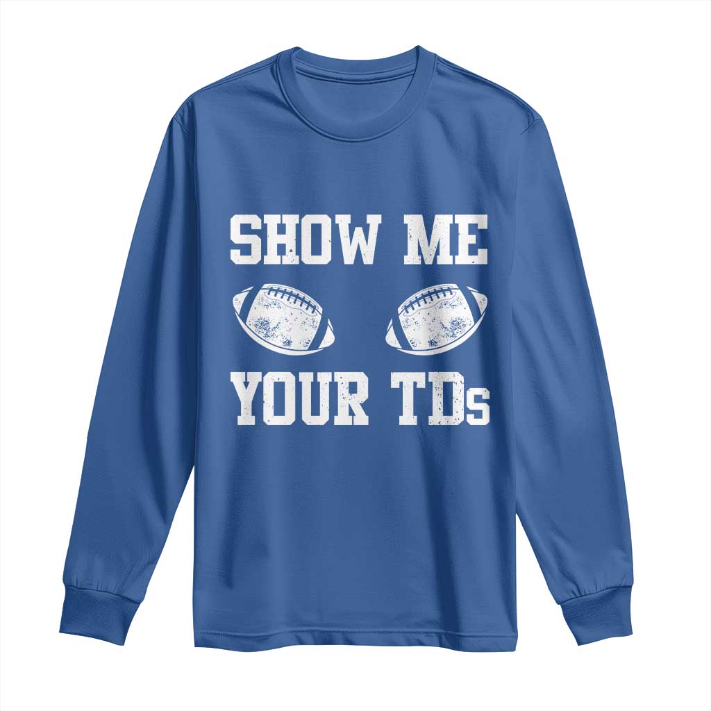 Funny Fantasy Football Long Sleeve Shirt Show Me Your TDs Draft Party commish FFL - Wonder Print Shop