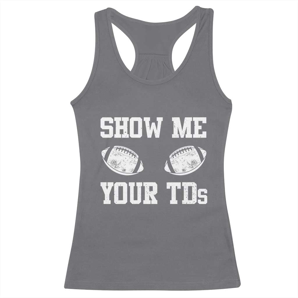 Funny Fantasy Football Racerback Tank Top Show Me Your TDs Draft Party commish FFL - Wonder Print Shop