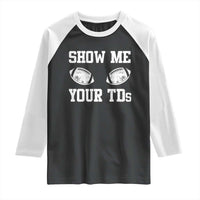 Funny Fantasy Football Raglan Shirt Show Me Your TDs Draft Party commish FFL - Wonder Print Shop