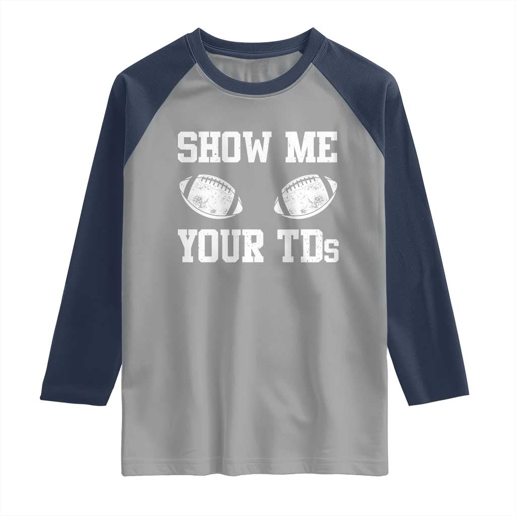 Funny Fantasy Football Raglan Shirt Show Me Your TDs Draft Party commish FFL - Wonder Print Shop