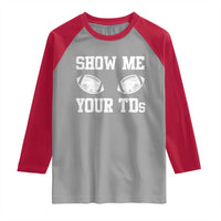Funny Fantasy Football Raglan Shirt Show Me Your TDs Draft Party commish FFL - Wonder Print Shop