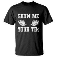 Funny Fantasy Football T Shirt Show Me Your TDs Draft Party commish FFL - Wonder Print Shop