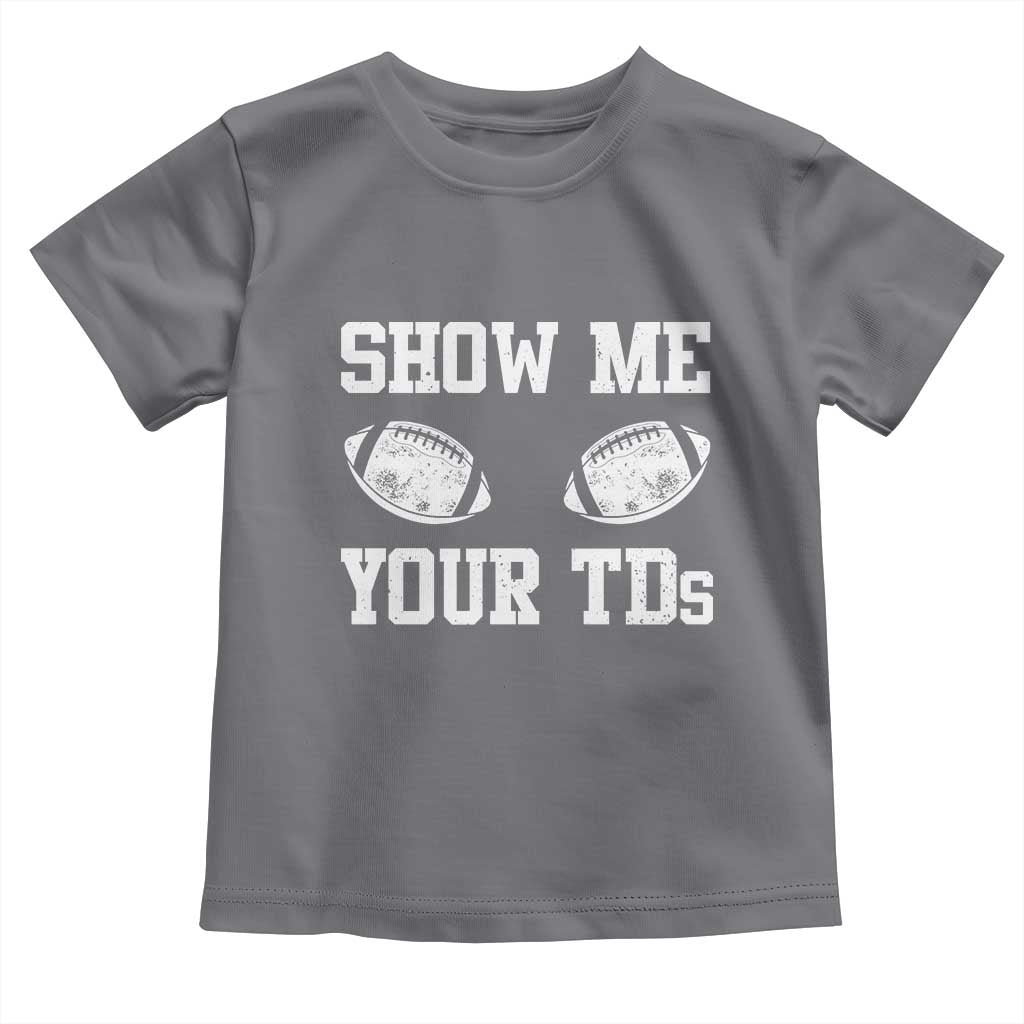 Funny Fantasy Football Toddler T Shirt Show Me Your TDs Draft Party commish FFL - Wonder Print Shop