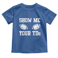 Funny Fantasy Football Toddler T Shirt Show Me Your TDs Draft Party commish FFL - Wonder Print Shop