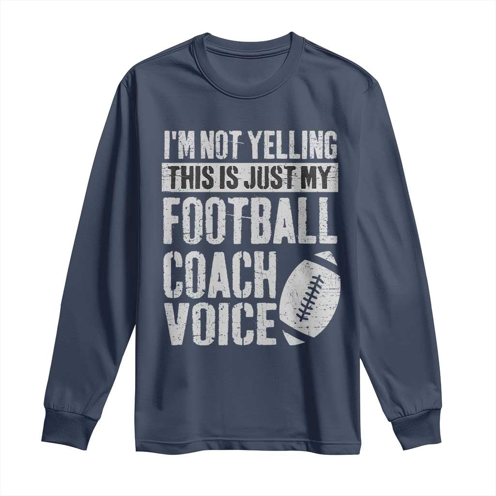 Football Coach Long Sleeve Shirt Cool Distressed Vintage Funny Not Yelling - Wonder Print Shop