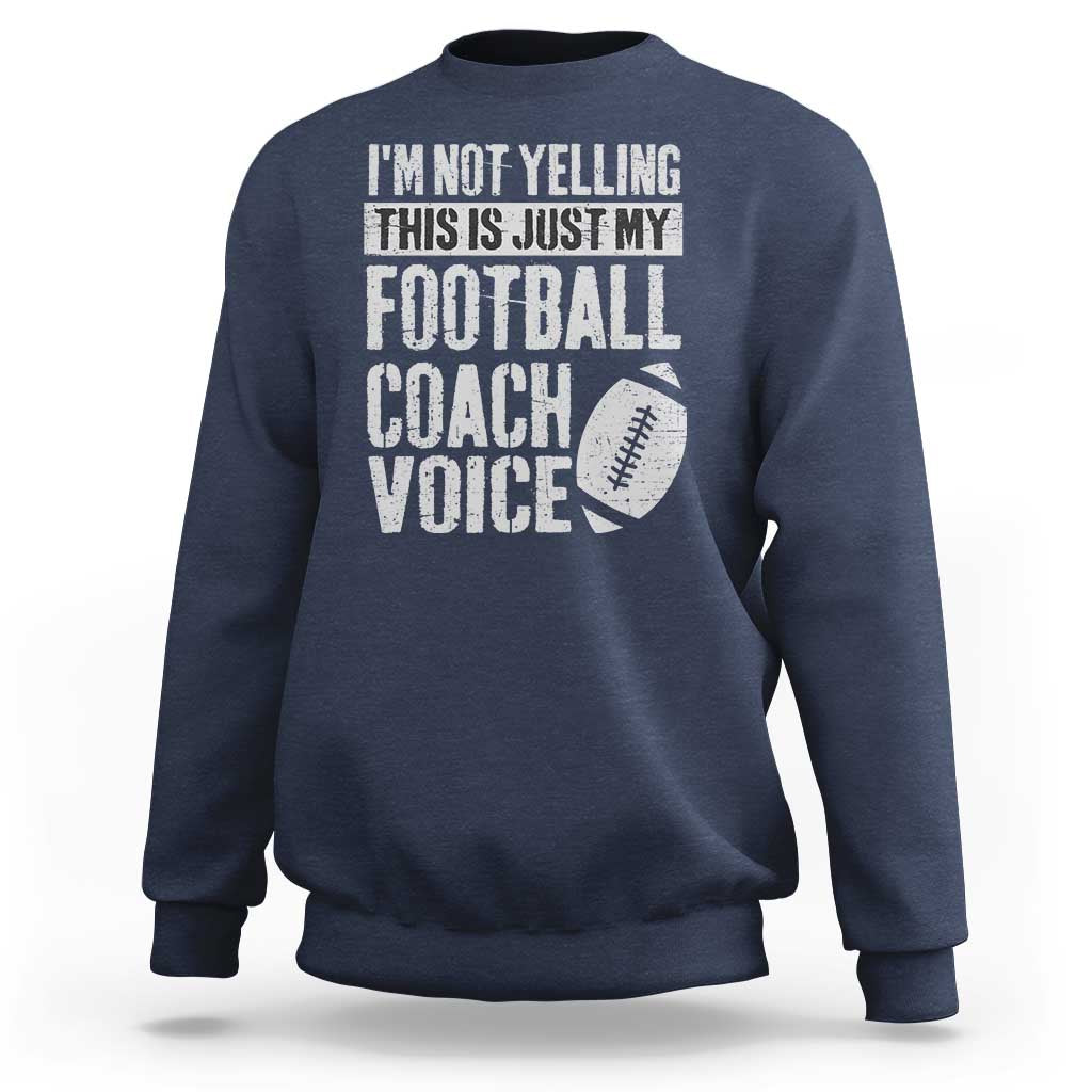 Football Coach Sweatshirt Cool Distressed Vintage Funny Not Yelling - Wonder Print Shop