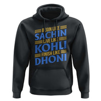 Indian Cricket Hoodie Begin Like Sachin Live Like Kohli Finish Like Dhoni