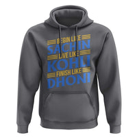 Indian Cricket Hoodie Begin Like Sachin Live Like Kohli Finish Like Dhoni
