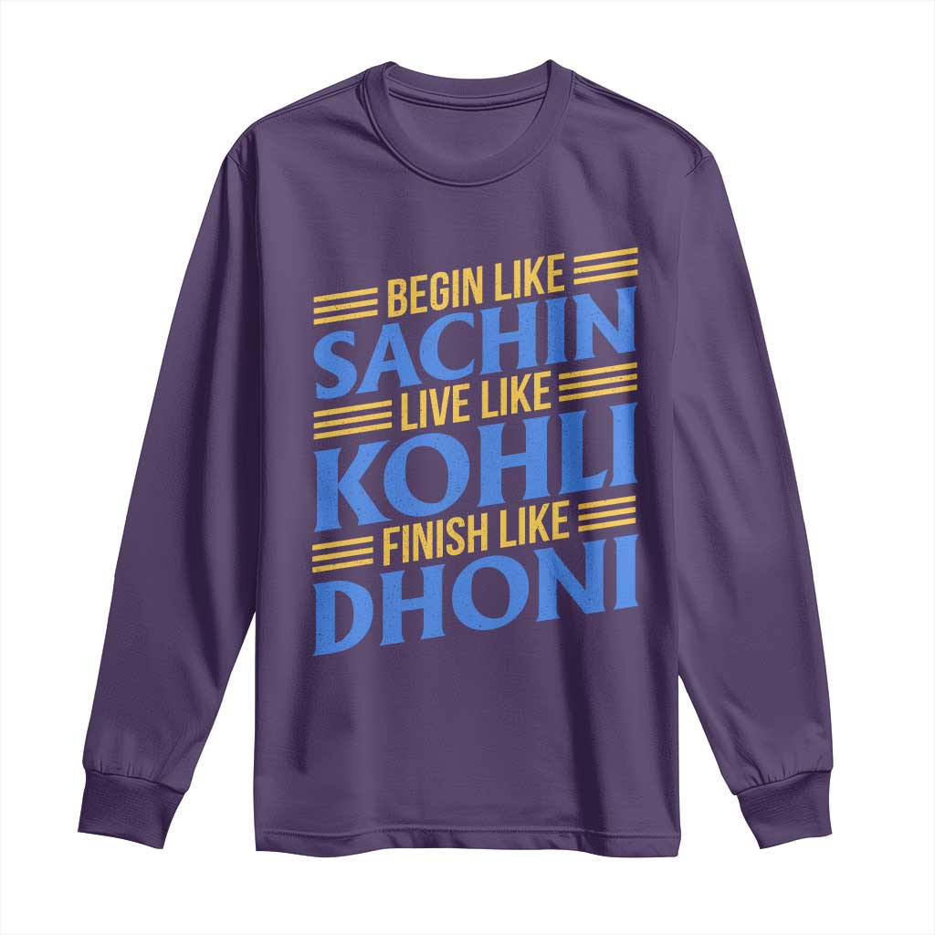 Indian Cricket Long Sleeve Shirt Begin Like Sachin Live Like Kohli Finish Like Dhoni
