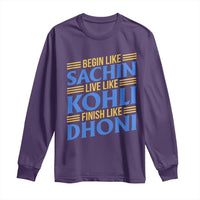 Indian Cricket Long Sleeve Shirt Begin Like Sachin Live Like Kohli Finish Like Dhoni