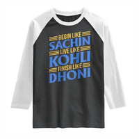 Indian Cricket Raglan Shirt Begin Like Sachin Live Like Kohli Finish Like Dhoni