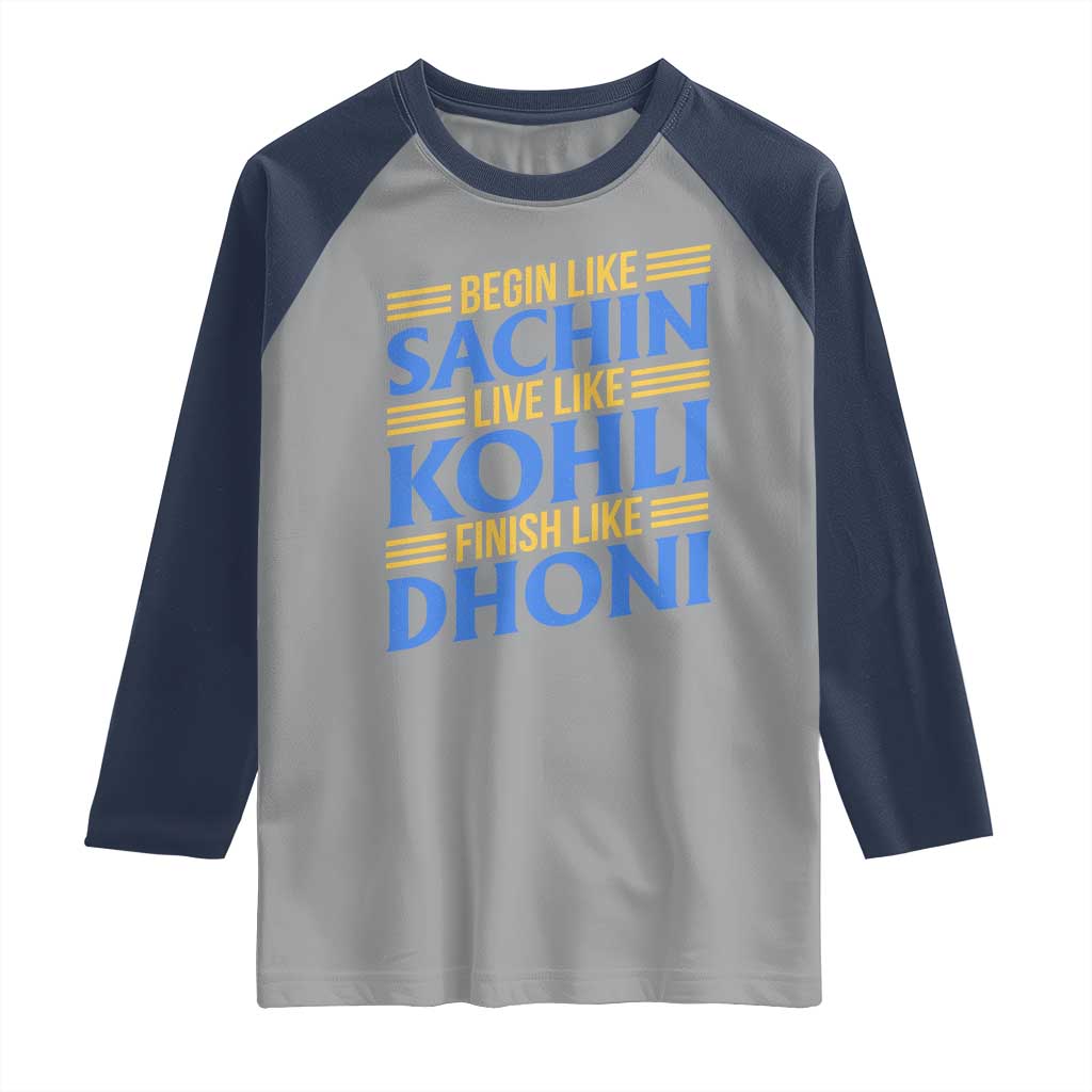 Indian Cricket Raglan Shirt Begin Like Sachin Live Like Kohli Finish Like Dhoni