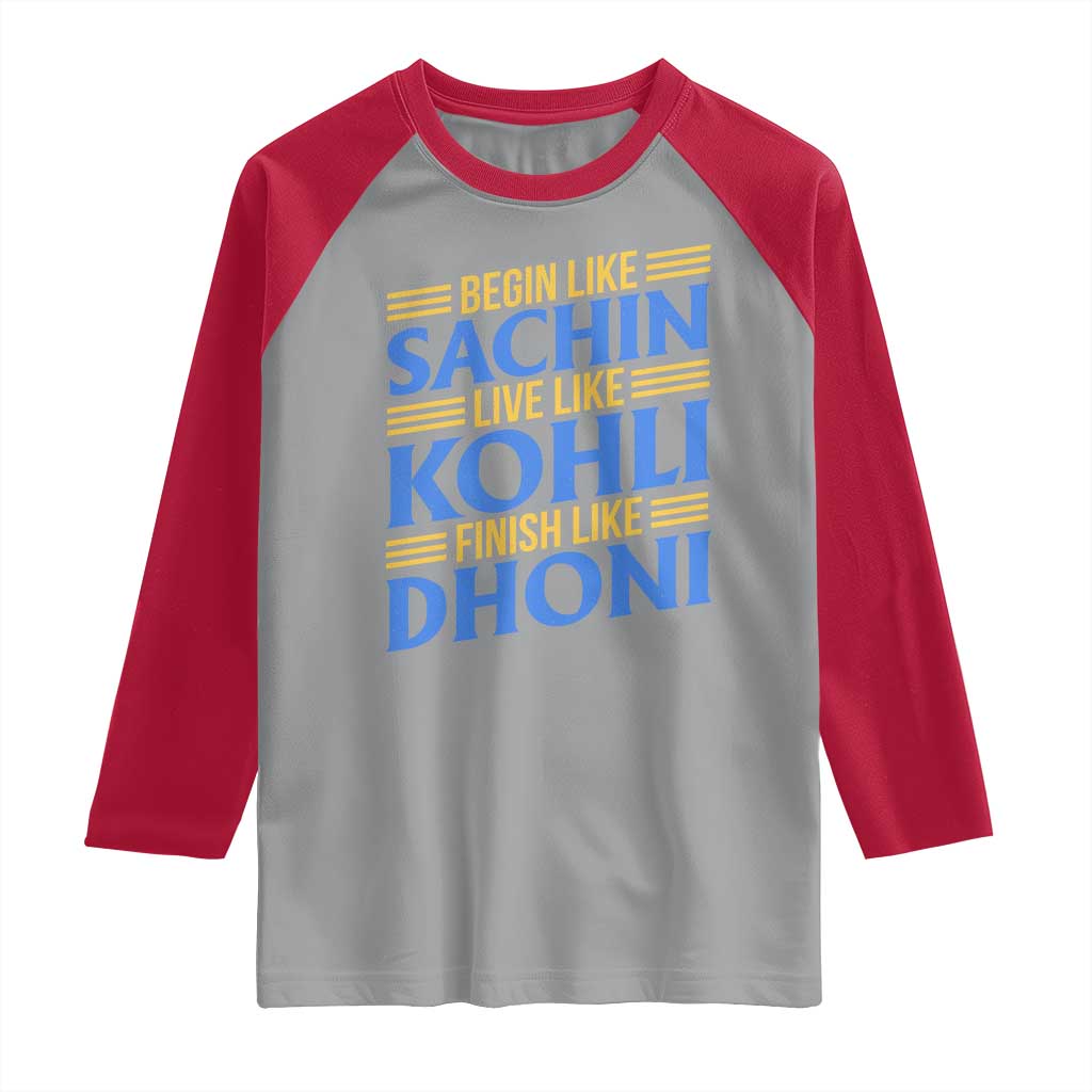 Indian Cricket Raglan Shirt Begin Like Sachin Live Like Kohli Finish Like Dhoni