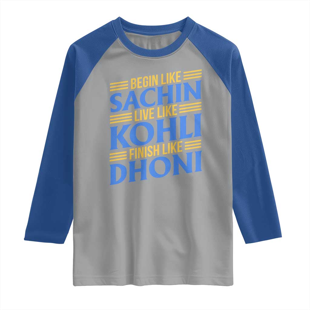 Indian Cricket Raglan Shirt Begin Like Sachin Live Like Kohli Finish Like Dhoni