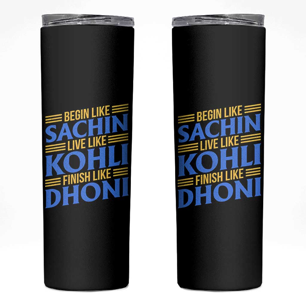 Indian Cricket Skinny Tumbler Begin Like Sachin Live Like Kohli Finish Like Dhoni