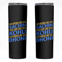 Indian Cricket Skinny Tumbler Begin Like Sachin Live Like Kohli Finish Like Dhoni