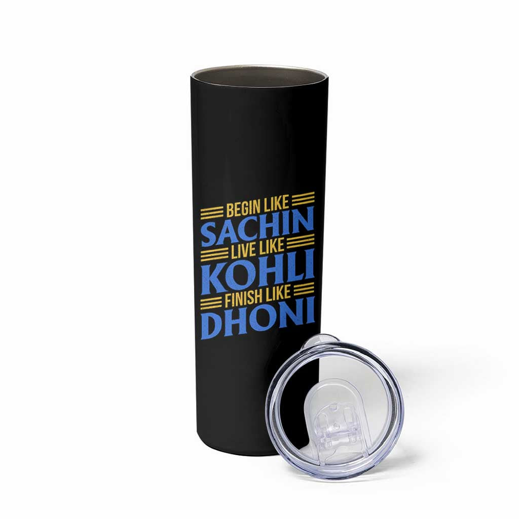 Indian Cricket Skinny Tumbler Begin Like Sachin Live Like Kohli Finish Like Dhoni