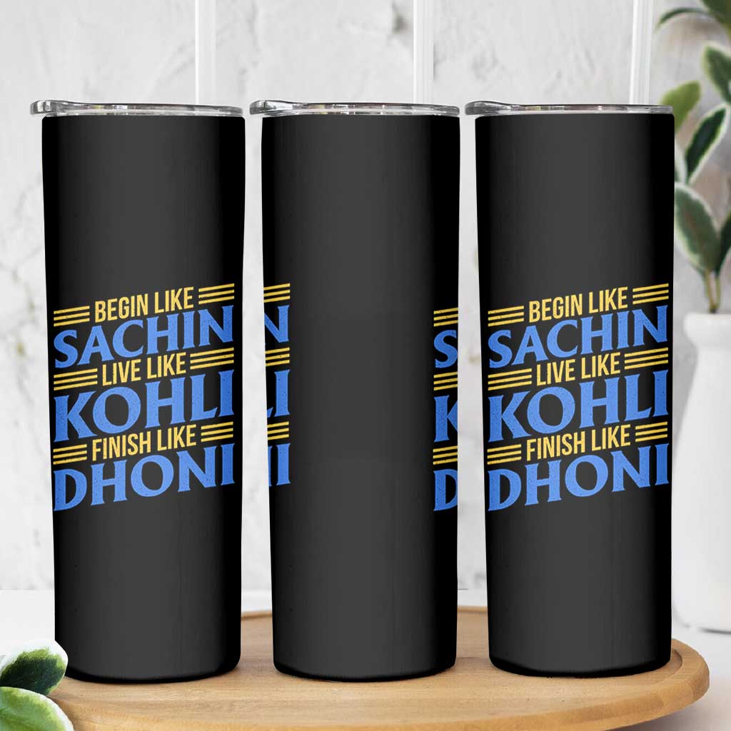 Indian Cricket Skinny Tumbler Begin Like Sachin Live Like Kohli Finish Like Dhoni