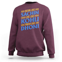 Indian Cricket Sweatshirt Begin Like Sachin Live Like Kohli Finish Like Dhoni