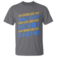 Indian Cricket T Shirt Begin Like Sachin Live Like Kohli Finish Like Dhoni