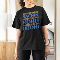 Indian Cricket T Shirt For Women Begin Like Sachin Live Like Kohli Finish Like Dhoni