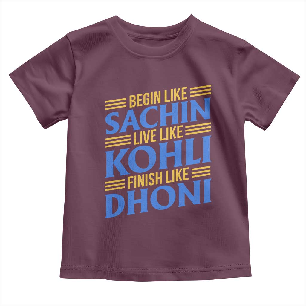 Indian Cricket Toddler T Shirt Begin Like Sachin Live Like Kohli Finish Like Dhoni
