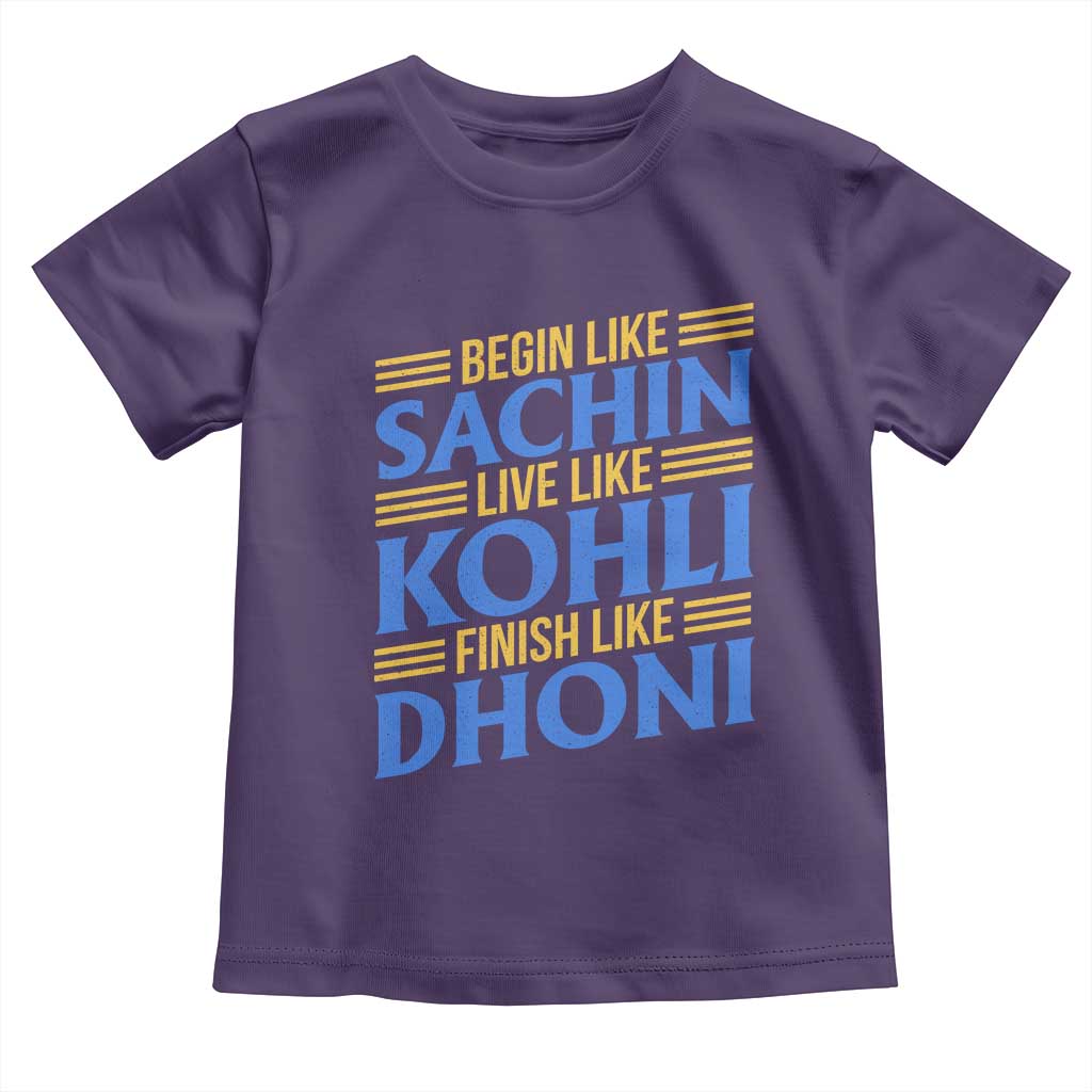Indian Cricket Toddler T Shirt Begin Like Sachin Live Like Kohli Finish Like Dhoni
