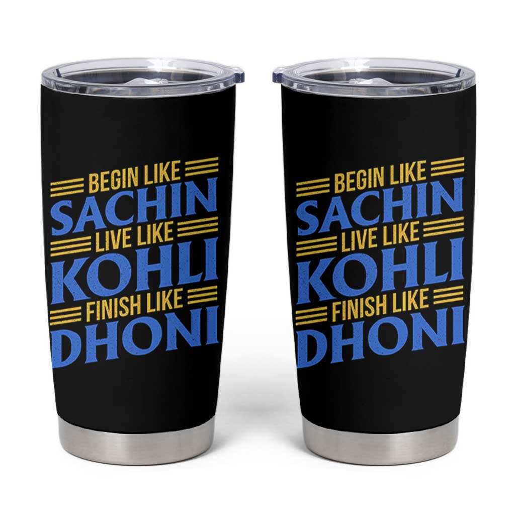 Indian Cricket Tumbler Cup Begin Like Sachin Live Like Kohli Finish Like Dhoni