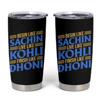 Indian Cricket Tumbler Cup Begin Like Sachin Live Like Kohli Finish Like Dhoni