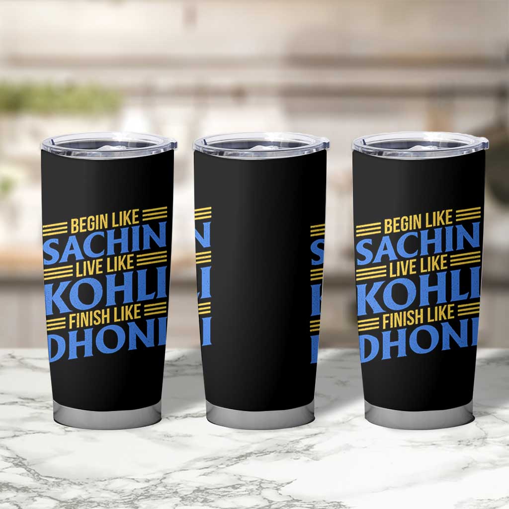 Indian Cricket Tumbler Cup Begin Like Sachin Live Like Kohli Finish Like Dhoni