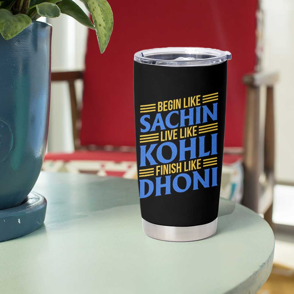 Indian Cricket Tumbler Cup Begin Like Sachin Live Like Kohli Finish Like Dhoni