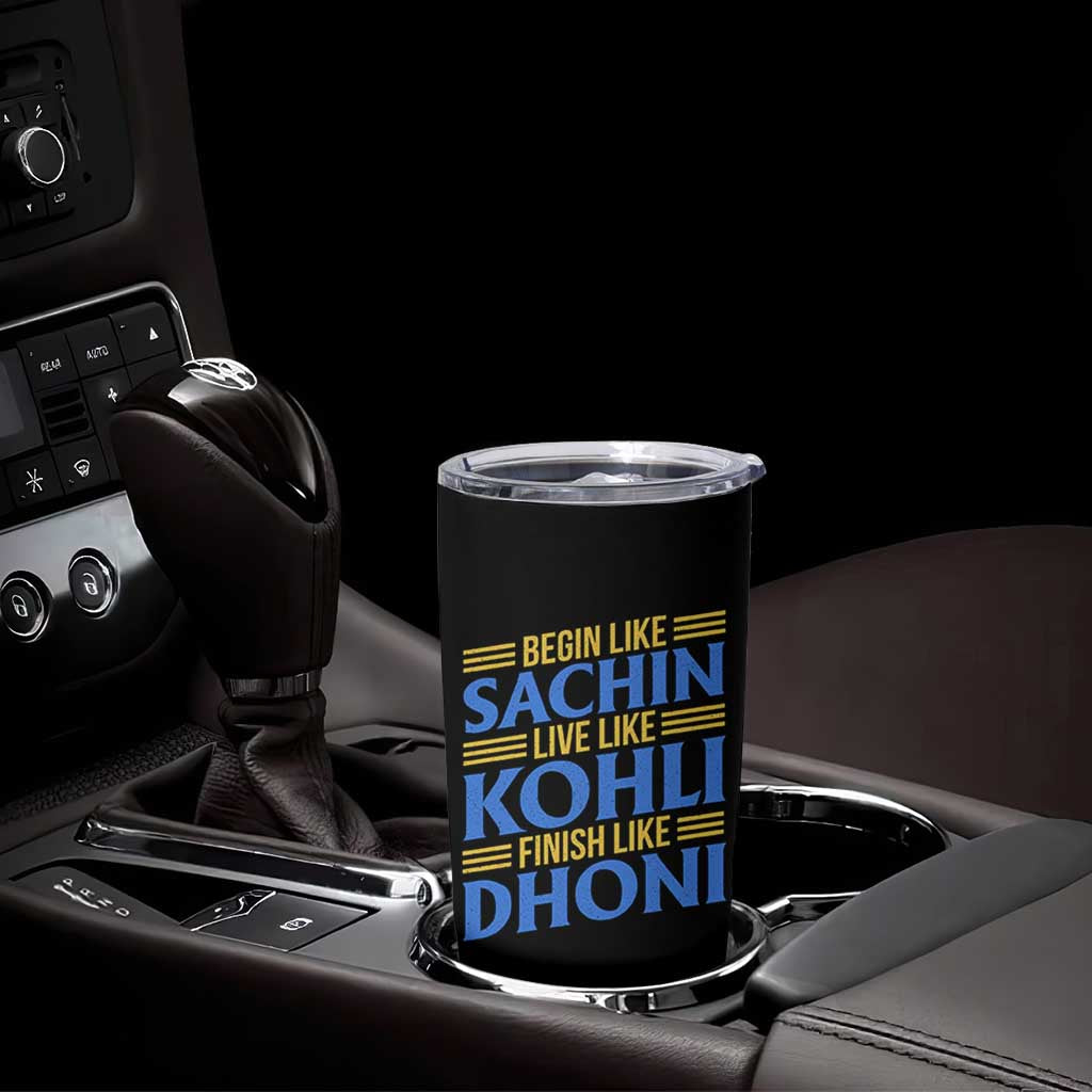 Indian Cricket Tumbler Cup Begin Like Sachin Live Like Kohli Finish Like Dhoni