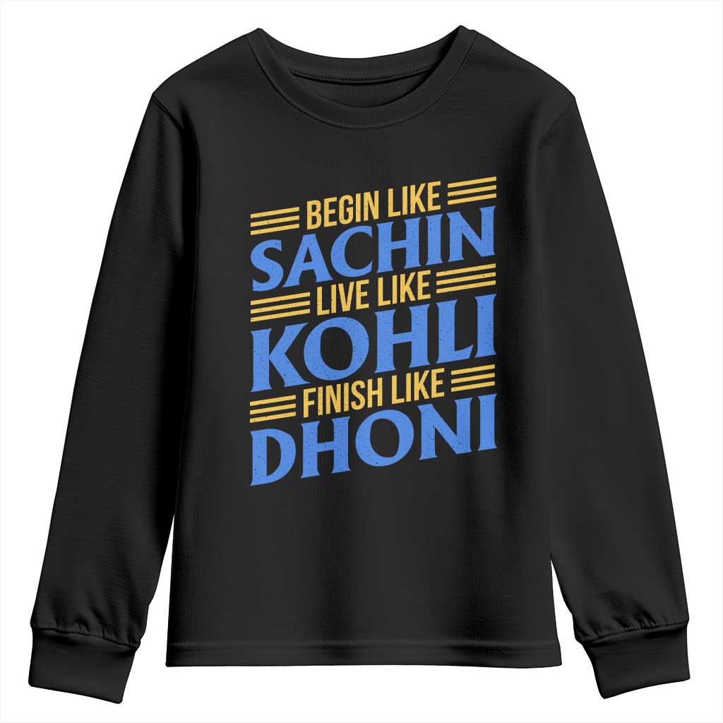 Indian Cricket Youth Sweatshirt Begin Like Sachin Live Like Kohli Finish Like Dhoni